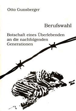 Gunsberger, Otto: Berufswahl. Botschaft eines Überlebenden an die nachfolgenden Generationen.