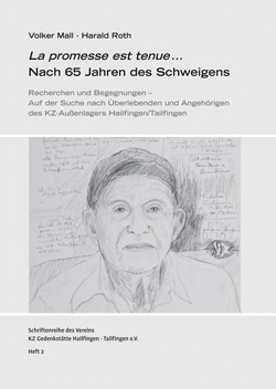 La promesse est tenue ... Nach 65 Jahren des Schweigens Recherchen und Begegnungen – Auf der Suche nach Überlebenden und Angehörigen des  KZ-Außenlagers Hailfingen/Tailfingen