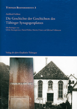 Adelheid Schlott: Die Geschichte der Geschichten des Tübinger Synagogenplatzes.