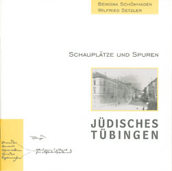 Benigna Schönhagen, Wilfried Setzler: Schauplätze und Spuren. Jüdisches Tübingen. 
